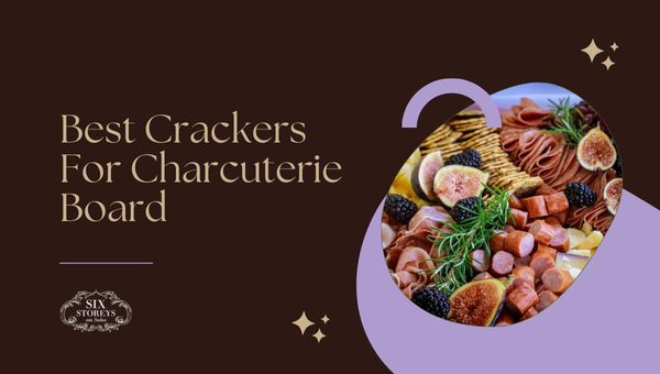 Best Crackers For Charcuterie Board (2023)