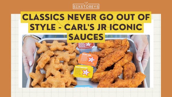 Classics Never Go Out of Style - Carl's Jr Iconic Sauces (2023)