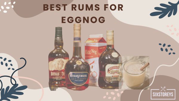 Best Rums for Eggnog in 2023 [Perfect Boozy Combinations]