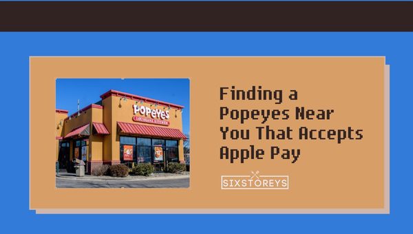 Finding a Popeyes Near You That Accepts Apple Pay