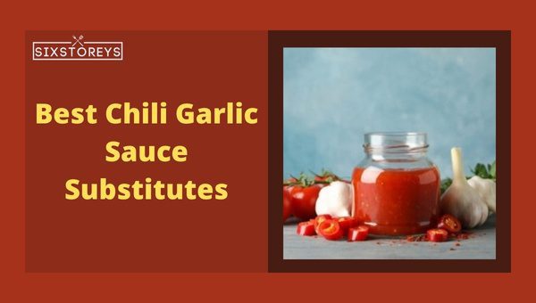 Best Chili Garlic Sauce Substitutes of 2024