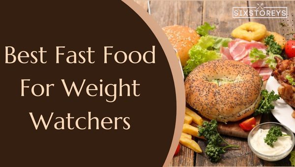 Best Fast Food For Weight Watchers in 2023