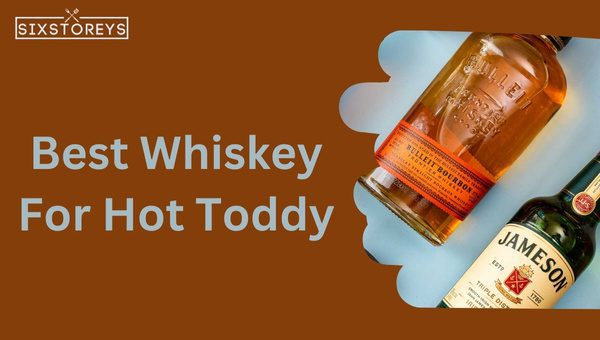 Best Whiskeys For Hot Toddy in 2024