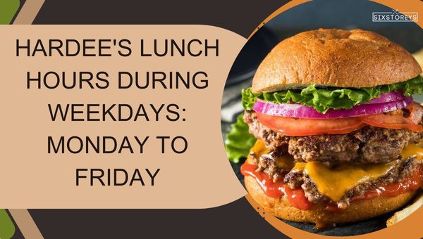 Hardee's Lunch Hours during Weekdays: Monday to Friday