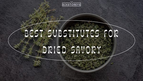 Best Substitutes for Dried Savory of 2024