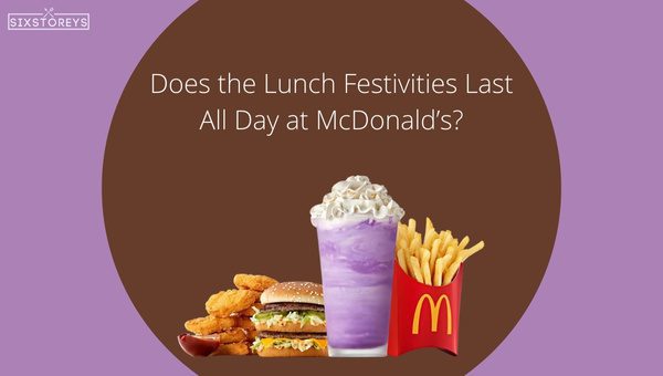 Do the Lunch Festivities Last All Day at McDonald’s?