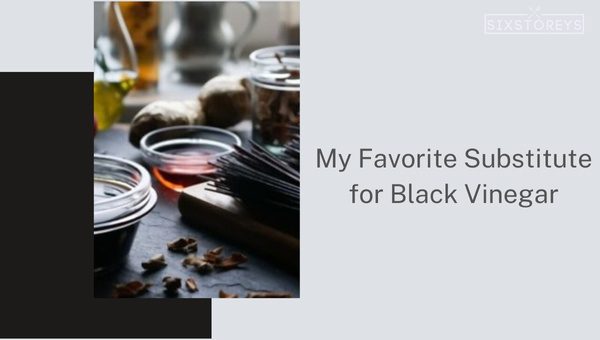 My Favorite Substitutes for Black Vinegar in 2024