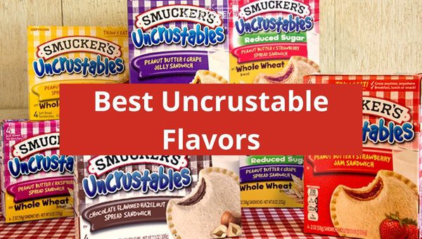 Best Uncrustable Flavors Ranked As of 2024