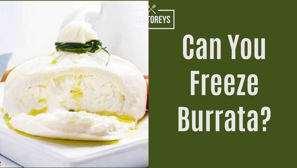 Can You Freeze Burrata?