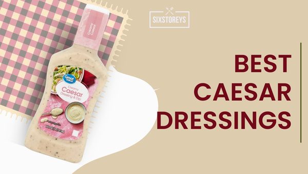 Best Caesar Dressings of 2024