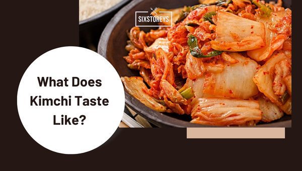 What Does Kimchi Taste Like?