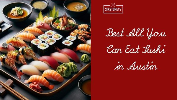 Best All You Can Eat Sushi in Austin (November 2024)