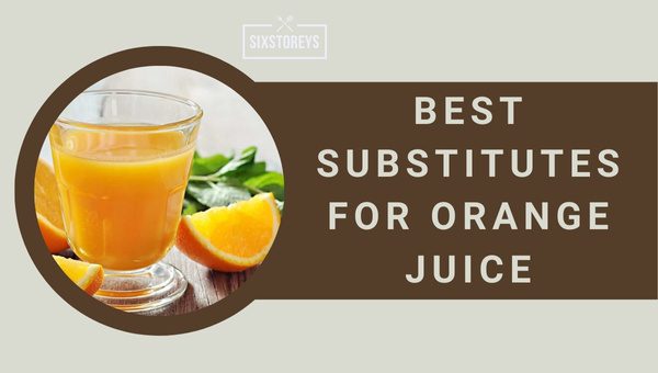 Best Substitutes for Orange Juice in 2024