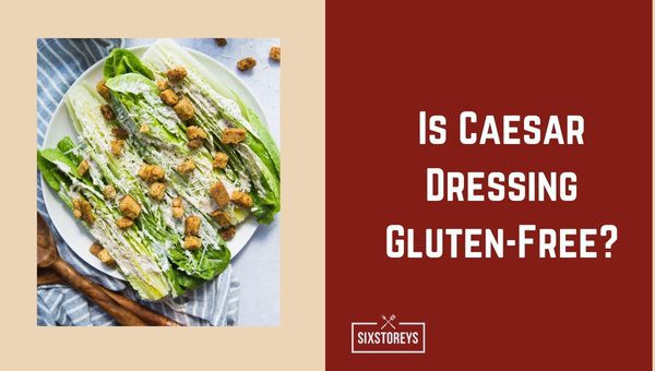 Is Caesar Dressing Gluten Free 2