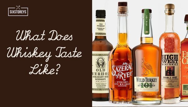 What Does Whiskey Taste Like?