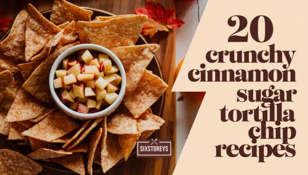 Crunchy Cinnamon Sugar Tortilla Chip Recipes