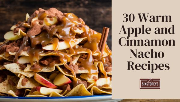 Warm Apple and Cinnamon Nacho Recipes