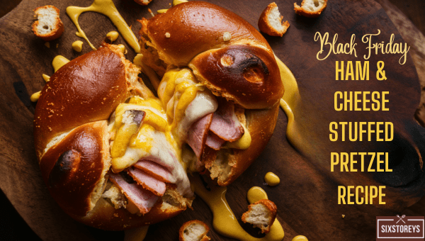 Black Friday Ham & Cheese Stuffed Pretzel Recipe