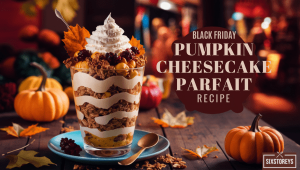 Black Friday Pumpkin Cheesecake Parfait Recipe