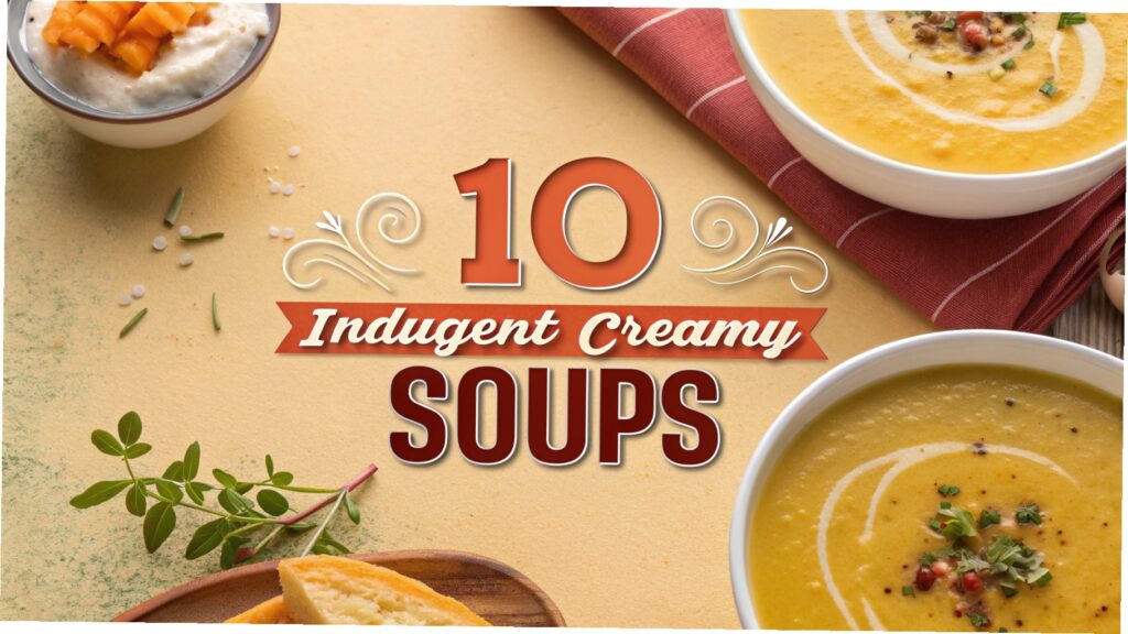 Indulgent Creamy Soups