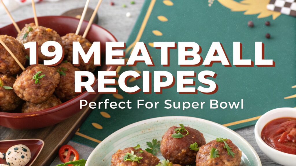 19 Meatball Recipes Perfect for Super Bowl 