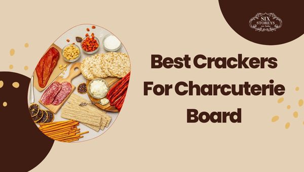 Discover the Best Crackers for Charcuterie Board 2023