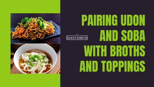 Pairing Udon and Soba with Broths and Toppings
