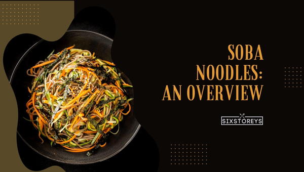 Soba Noodles: An Overview