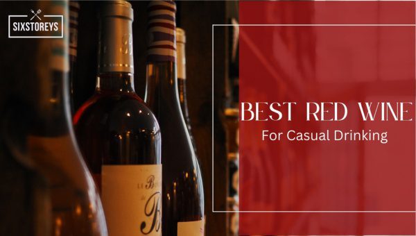 Best Red Wines For Casual Drinking in 2023 [Flavor Bombs]