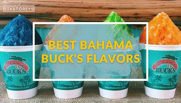 Best Bahama Buck's Flavors Ranked [Sweetest Sips of 2023]