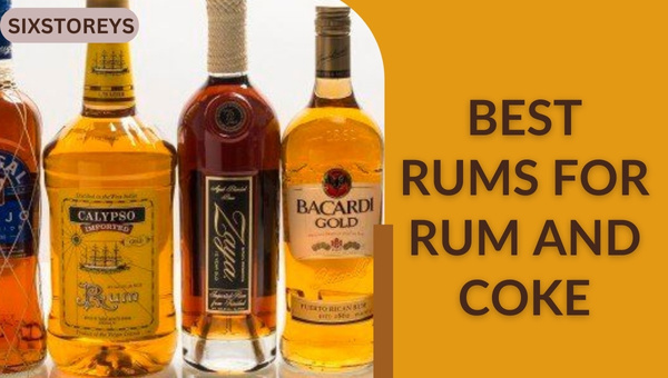 17 Best Rums For Rum And Coke Your 2024 Drinking Partner 