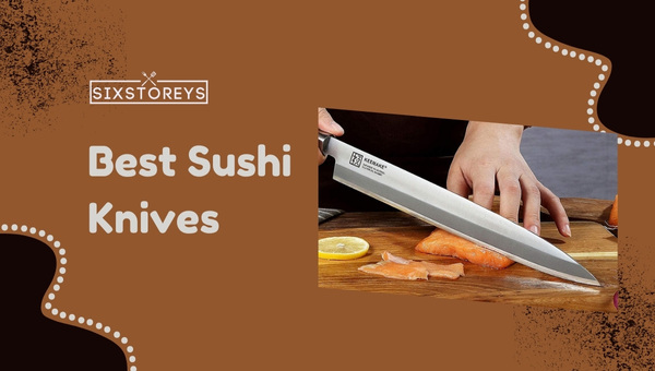 17 Best Sushi Knives of 2023 [Slice Like a Samurai]