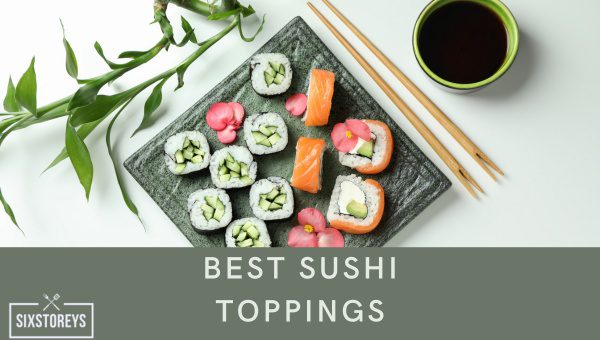Best Sushi Toppings of 2023 [Satisfy Your Cravings]