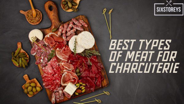 Best Types of Meat For Charcuterie [2023 Cured Delights]