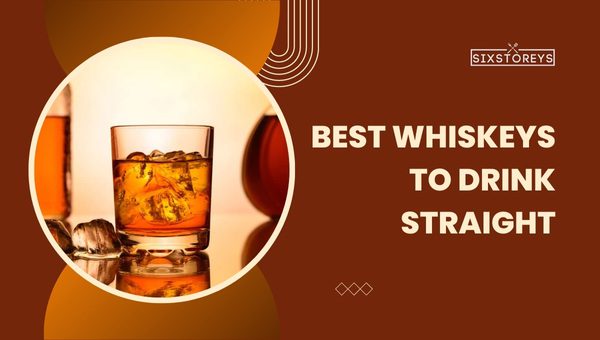 25 Best Whiskeys To Drink Straight 2024s Hottest Picks