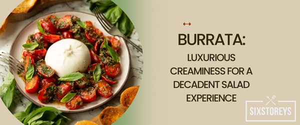 Burrata Luxurious Creaminess for a Decadent Salad