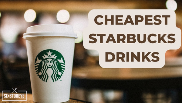 https://www.sixstoreys.com/wp-content/uploads/2023/06/Cheapest-Starbucks-Drinks.jpg
