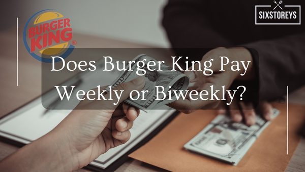 does-burger-king-pay-weekly-or-biweekly-in-2023-the-truth