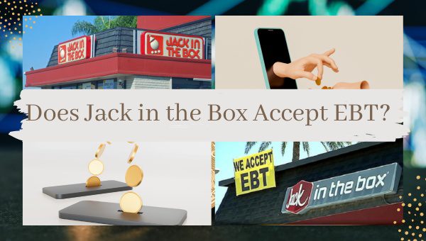 Does Jack in the Box Accept EBT in 2023? Discover the Facts