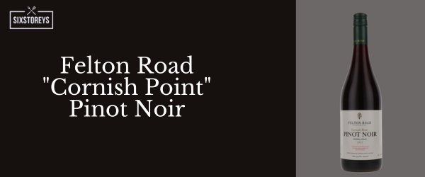 Felton Road "Cornish Point" Pinot Noir - Best Red Wines For Casual Drinking