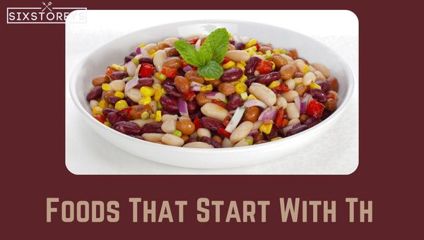 Best Foods That Start With Th [Foodies Top Picks in 2023]