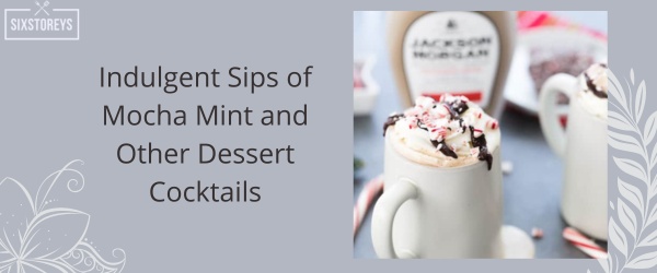 Indulgent Sips of Mocha Mint and Other Dessert Cocktails of 2023