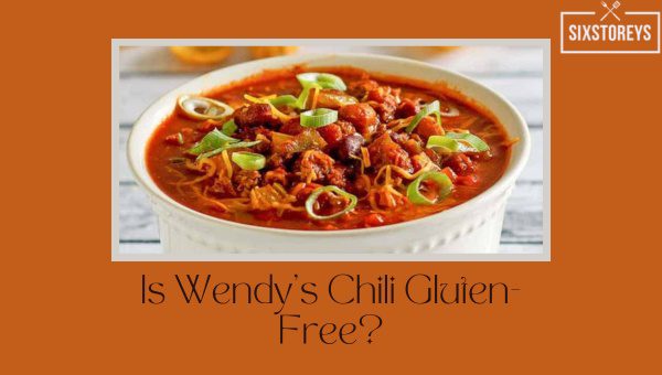 Is Wendy's Chili Gluten-Free in 2023? [Latest Study Results]