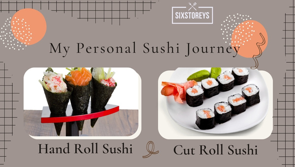 My Personal Sushi Journey  Hand Roll Vs Cut Roll Sushi 