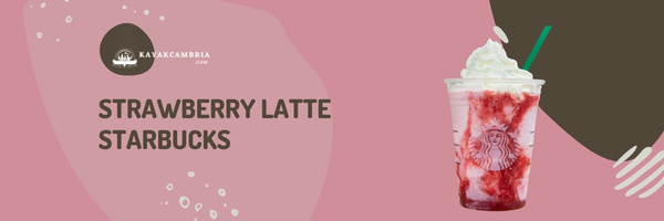 Strawberry Latte Starbucks - Best Starbucks Lattes of 2023