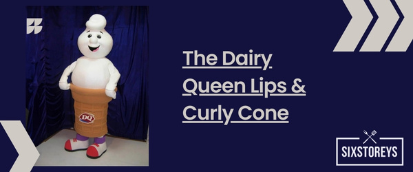The Dairy Queen Lips Curly Cone - Best Fast Food Mascot