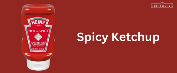https://www.sixstoreys.com/wp-content/uploads/2023/07/Adding-the-Extra-Heat_-Spicy-Ketchup.jpg