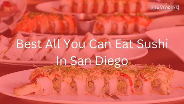 Best All You Can Eat Sushi In San Diego [[cy] Top Spots]