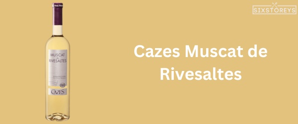 Cazes Muscat de Rivesaltes - Best Moscato Wine To Drink in 2024