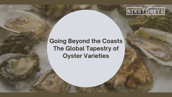 https://www.sixstoreys.com/wp-content/uploads/2023/07/Going-Beyond-the-Coasts-The-Global-Tapestry-of-Oyster-Varieties.jpg